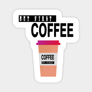 But First Coffee Magnet