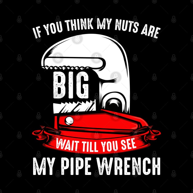 Plumber - If You Think My Nuts Are Big - Funny Plumbing Pun by Lumio Gifts