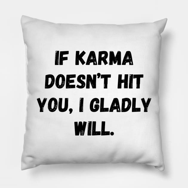 If Karma Doesn't Hit You I Gladly Will Pillow by Word and Saying