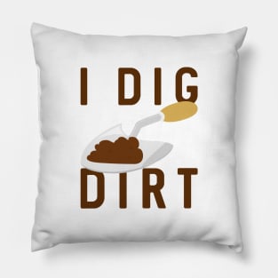 I Dig Dirt Pillow