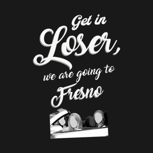 Get in Loser - Fresno - Black T-Shirt