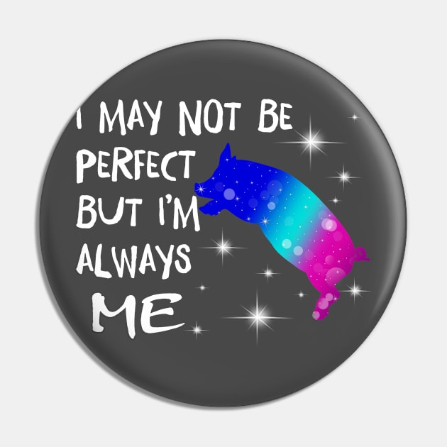 I May Not Perfect But I'm always me. Pin by tonydale