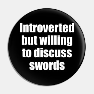 Introverted but willing to discuss swords Pin