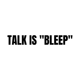 Talk Is "Bleep" Black On White T-Shirt