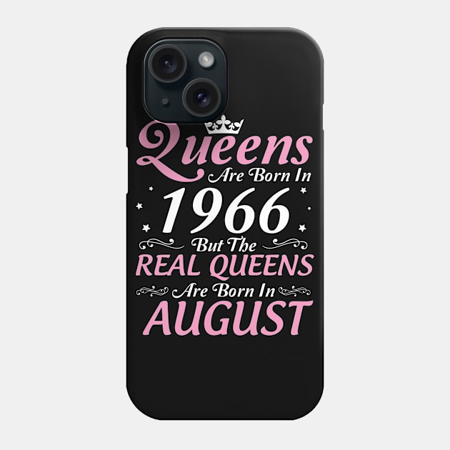 Queens Are Born In 1966 But The Real Queens Are Born In August Happy Birthday To Me Mom Aunt Sister Phone Case by DainaMotteut