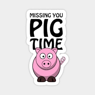 Missing you PIG time - cute and funny pun Magnet