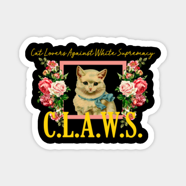 C L A W S Floral Aesthetic Cat Lovers Against White Supremacy Magnet Teepublic
