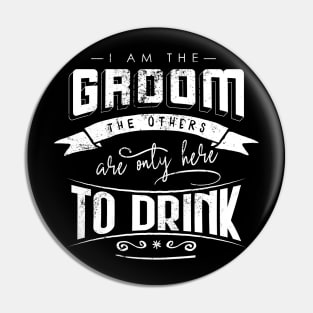 I am the groom the others are only here to drink Bacherlor Stag Do party Pin