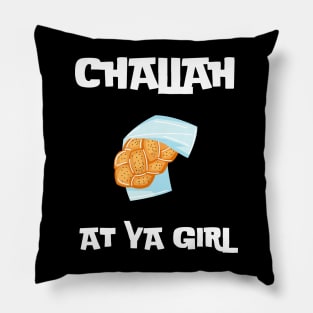 challah at ya girl Pillow