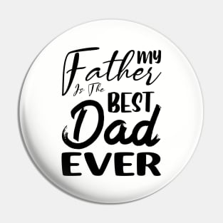 My father is the best dad ever Pin