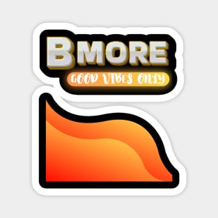 BMORE GOOD VIBES ONLY DESIGN Magnet
