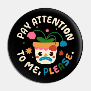 Pay Attention To Me, Please Pin