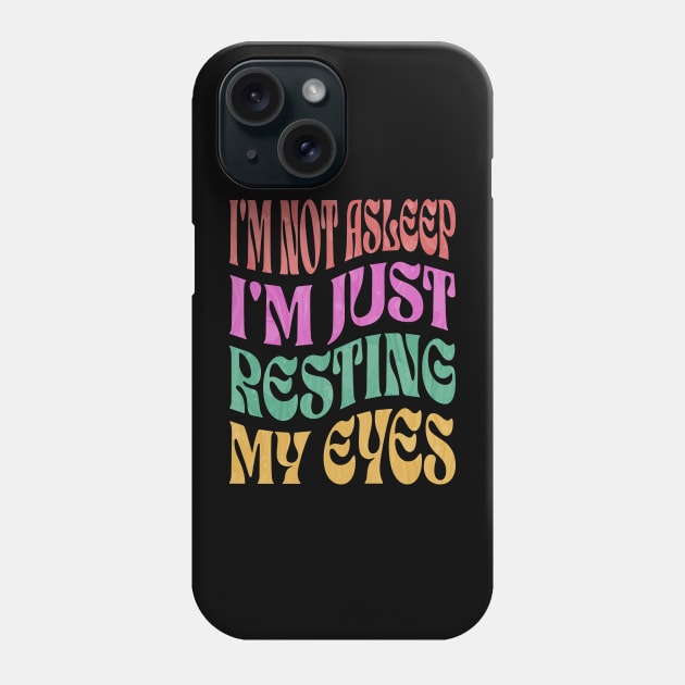 I'm Not Asleep I'm Just Resting My Eyes Phone Case by ELMADANI.ABA