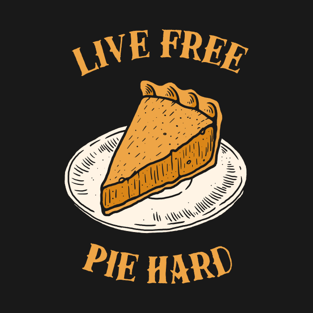 Live Free Pumpkin Pie Hard by dumbshirts