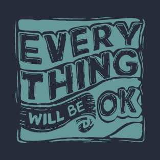 EVERYTHING WILL BE OK T-Shirt