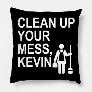 Clean up your mess, Kevin. (white) Pillow