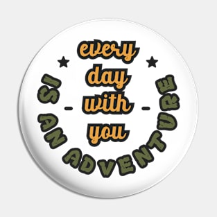 Every Day With You Is An Adventure Pin