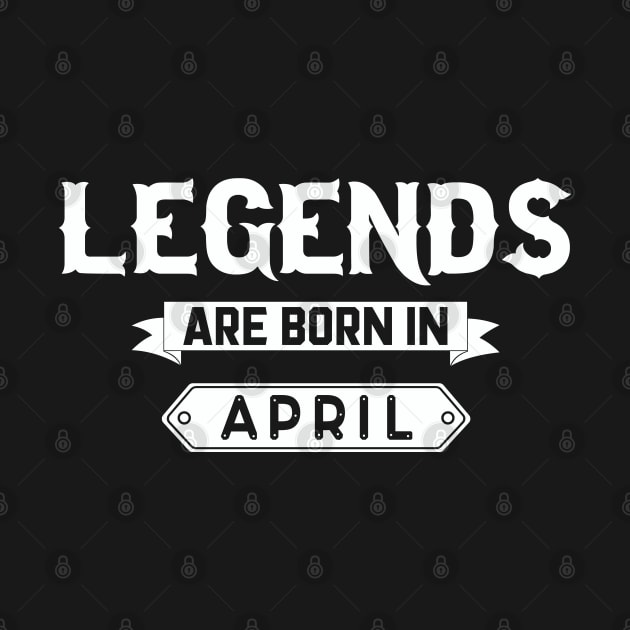 Legends Are Born In April by inotyler