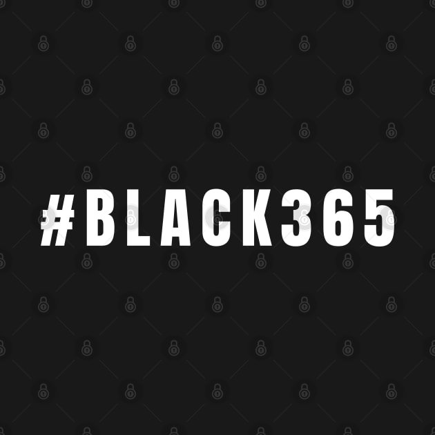 Black 365, Black History, Black culture, Black Lives Matter, Black and white by UrbanLifeApparel