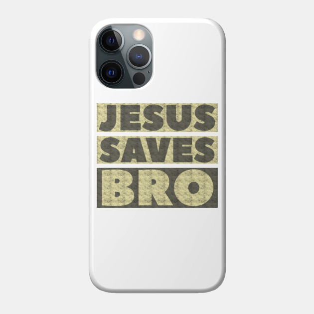 Jesus Saves Bro - Christian - Jesus Saves - Phone Case