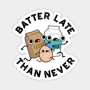 Batter Late Than Never Cute Baking Pun Magnet