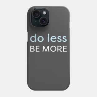 Minimal - Do Less, Be More Phone Case