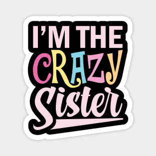 I'm The Crazy Sister Magnet