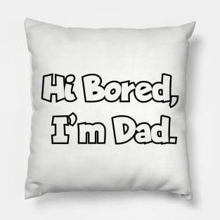 Hi Bored, I' Dad. Pillow