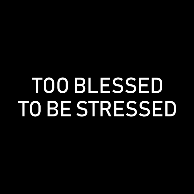 too blessed to be stressed by sunima