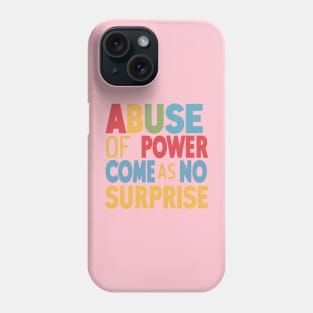 Abuse of Power Comes as No Surprise Design Phone Case