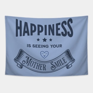 Happiness is seeing your Mother Smile Tapestry