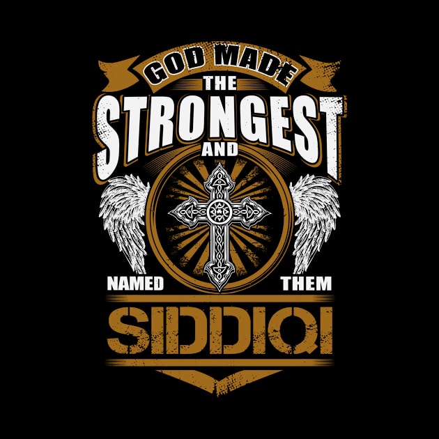 Siddiqi Name T Shirt - God Found Strongest And Named Them Siddiqi Gift Item by reelingduvet