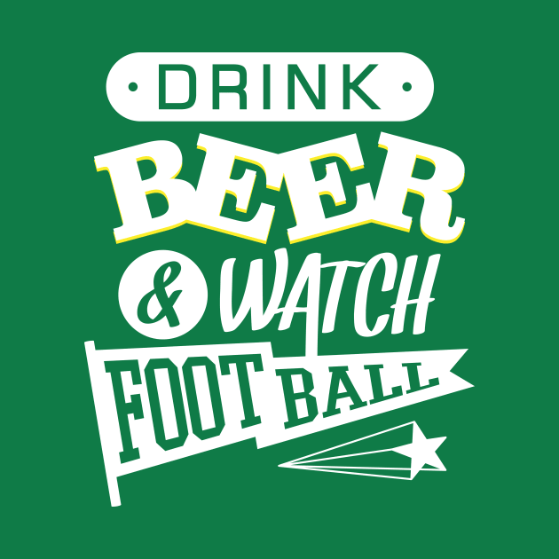 Drink Beer And Watch Football by teevisionshop