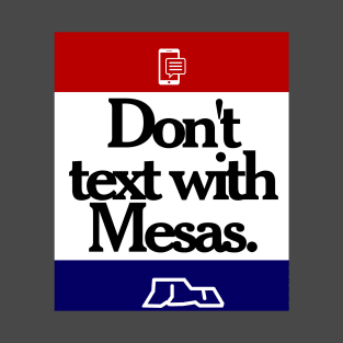 Don't Text With Mesas T-Shirt