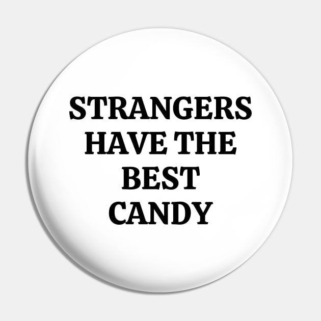 Strangers Have The Best Candy Pin by Word and Saying
