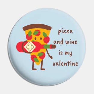 Pizza and wine is my valentine Pin