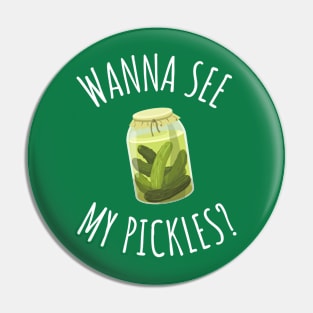 Wanna See My Pickles Funny Pickle Jar Pin