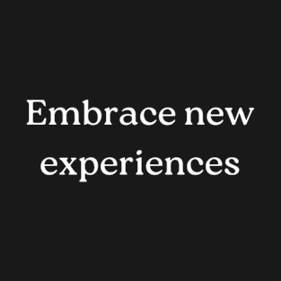 "Embrace new experiences" T-Shirt