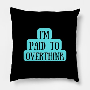 I Am Paid To Overthink Pillow