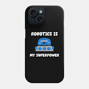 Robotics is My Superpower Phone Case