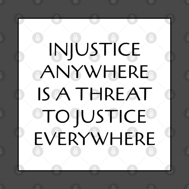 Injustice Anywhere Is A Threat To Justice Everywhere by InspireMe