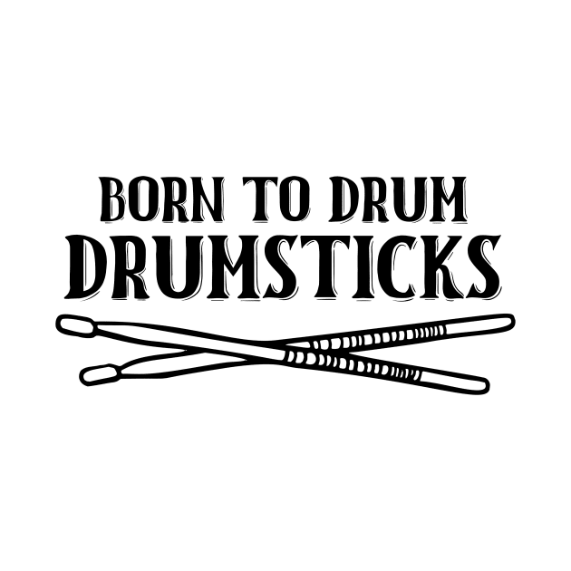 Born To Drum Drumsticks by nextneveldesign