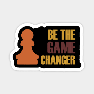 Be The Game Changer Magnet