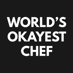 World's Okayest Chef T-Shirt