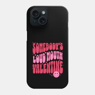 Somebody's Loud Mouth Valentine Funny Valentines Day Gift for Wife Front Phone Case