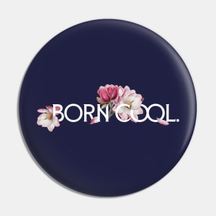 Born Cool Pin