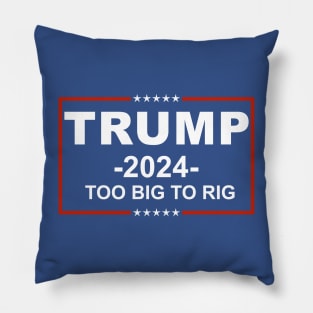 Trump 2024 Too Big To Rig Pillow