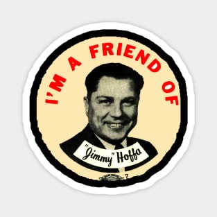 Im A Friend Of Jimmy Hoffa Magnet