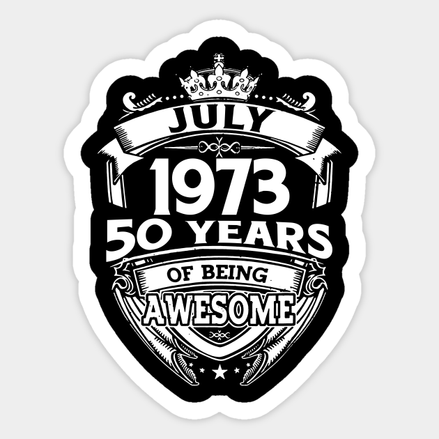 July 1973 50 Years Of Being Awesome 50th Birthday July 1973 50 Years Of Being Awesome