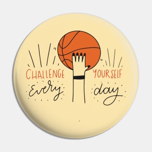 Challenge yourself everyday - Basketball Pin